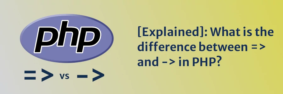 [Explained]: What is the difference between => and -> in PHP?